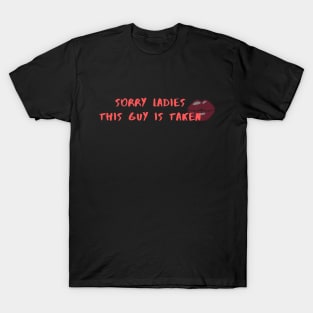 SORRY LADIES THIS GUY IS TAKEN T SHIRT T-Shirt